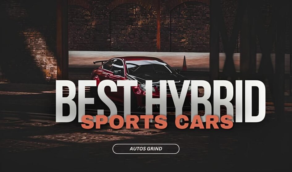 The Ultimate List of the Best Hybrid Sports Cars 2024